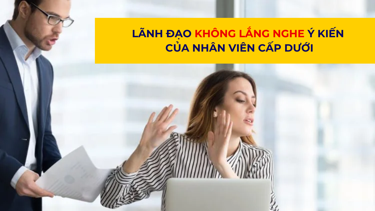 Lãnh đạo không lắng nghe ý kiến của nhân viên cấp dưới: Nguyên nhân và Hệ quả